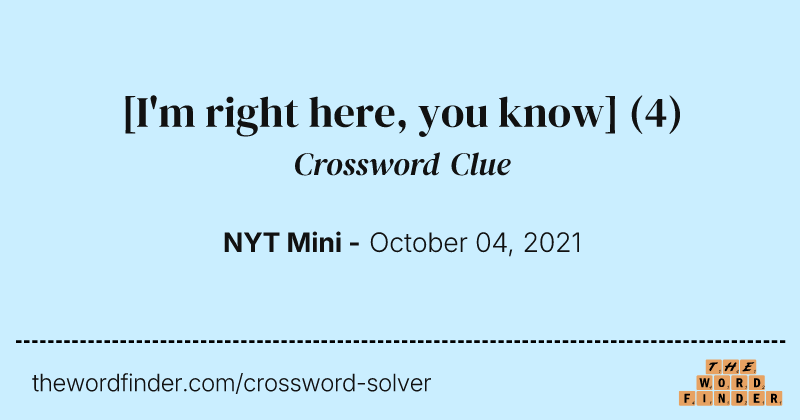 [I'm right here, you know] crossword clue image