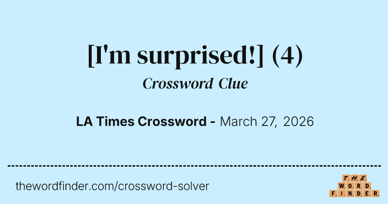 [I'm surprised!] crossword clue image
