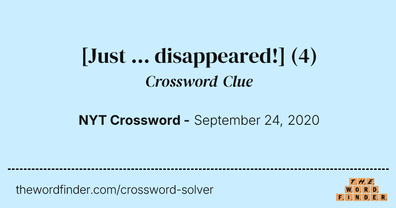 [Just ... disappeared!] crossword clue image