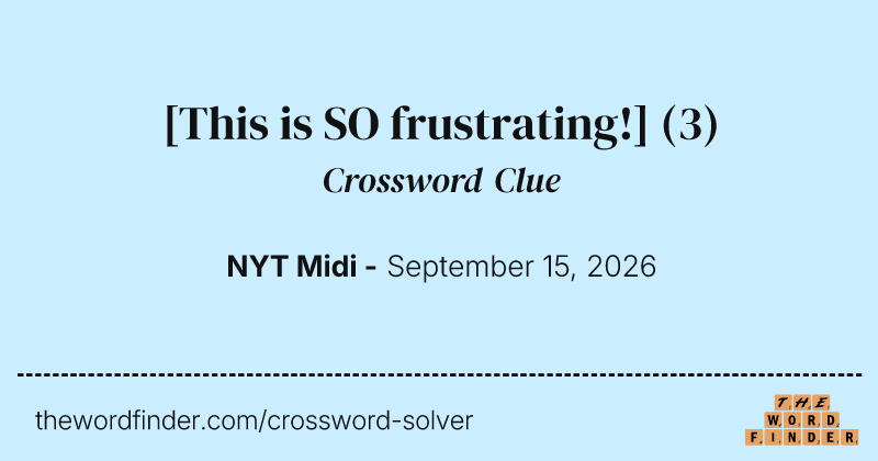 [This is SO frustrating!] crossword clue image