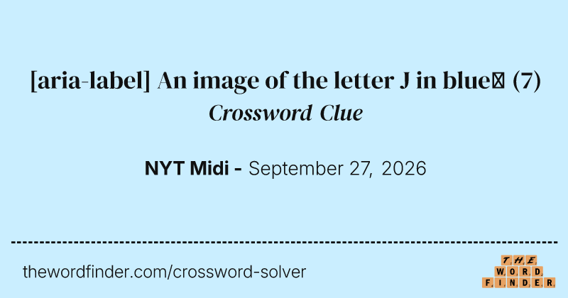 [aria-label] An image of the letter J in blue📷 crossword clue image