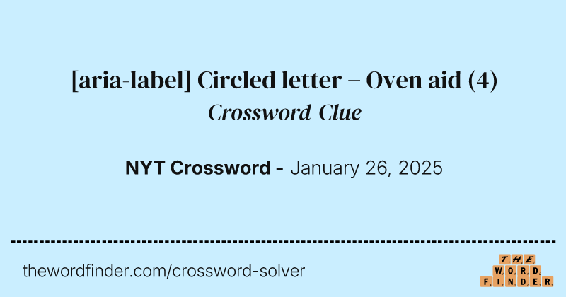 [aria-label] Circled letter + Oven aid crossword clue image