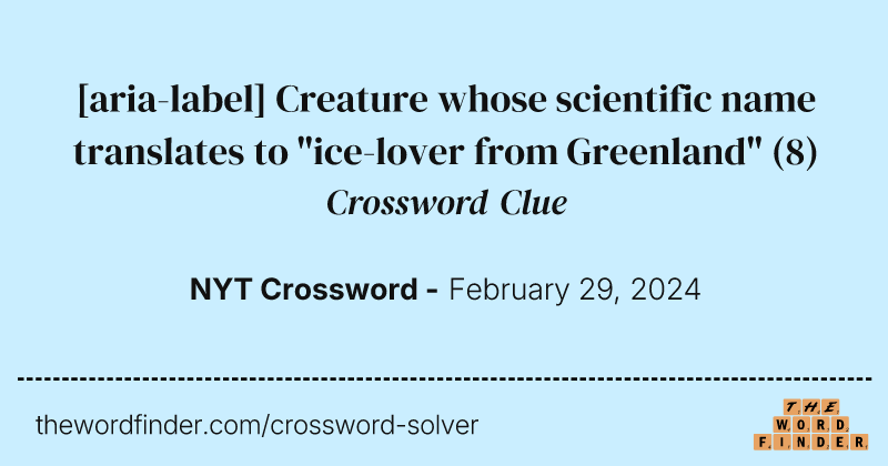 [aria-label] Creature whose scientific name translates to "ice-lover from Greenland" crossword clue image
