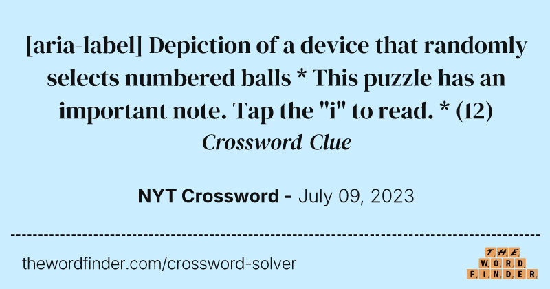 [aria-label] Depiction of a device that randomly selects numbered balls * This puzzle has an important note. Tap the "i" to read. * crossword clue image