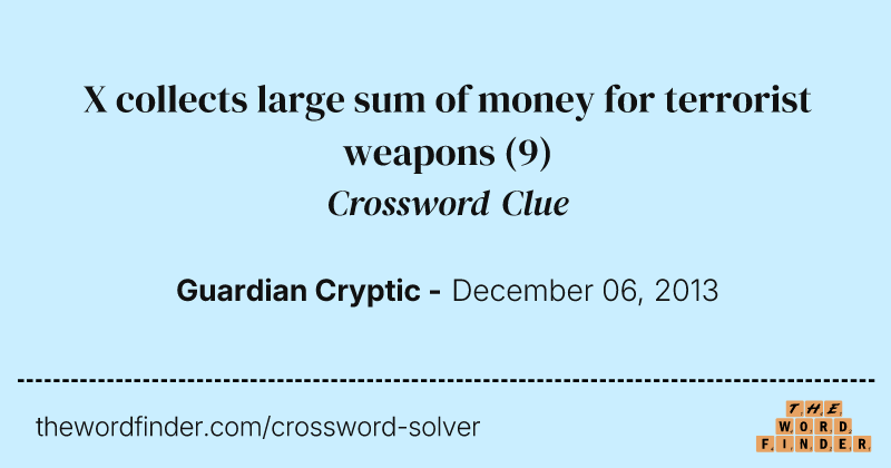 X collects large sum of money for terrorist weapons crossword clue image