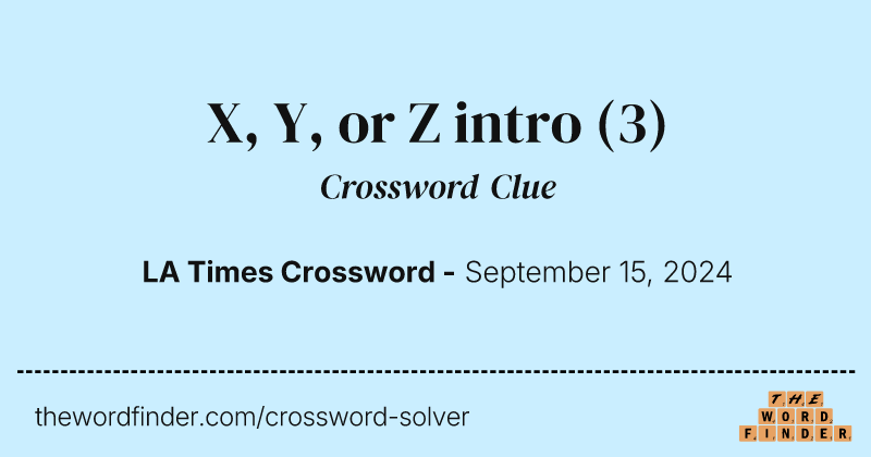 X, Y, or Z intro crossword clue image
