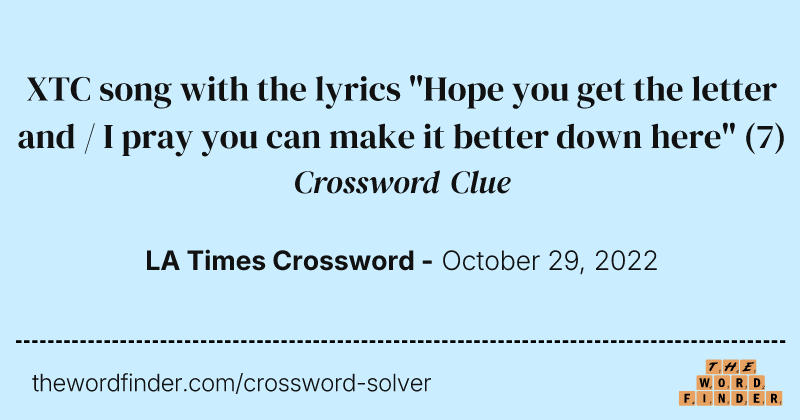 XTC song with the lyrics "Hope you get the letter and / I pray you can make it better down here" crossword clue image