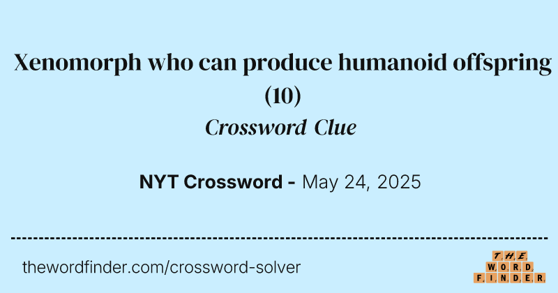 Xenomorph who can produce humanoid offspring crossword clue image