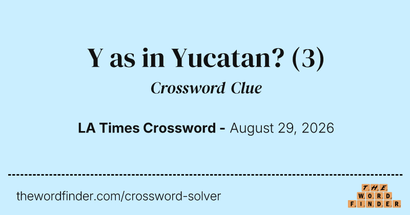 Y as in Yucatan? crossword clue image
