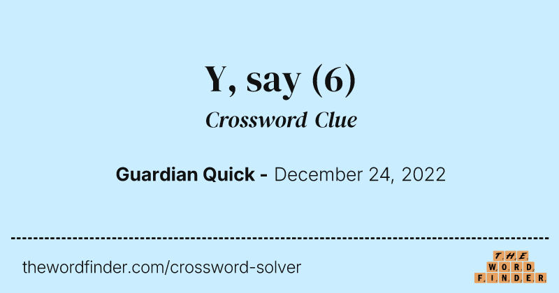 Y, say crossword clue image