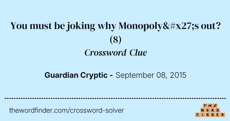 You must be joking why Monopoly's out? crossword clue image