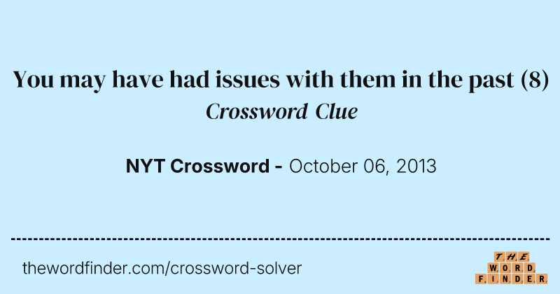 You may have had issues with them in the past crossword clue image