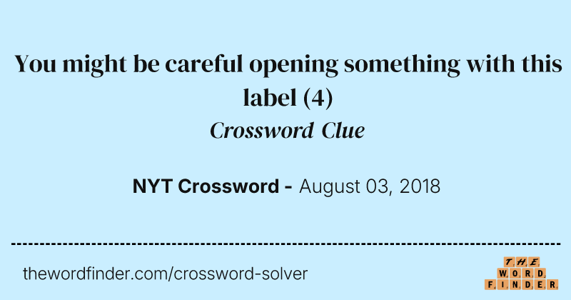 You might be careful opening something with this label crossword clue image