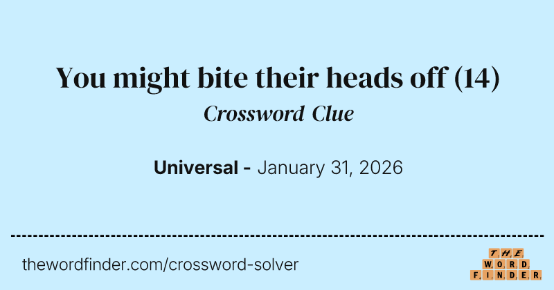 You might bite their heads off crossword clue image