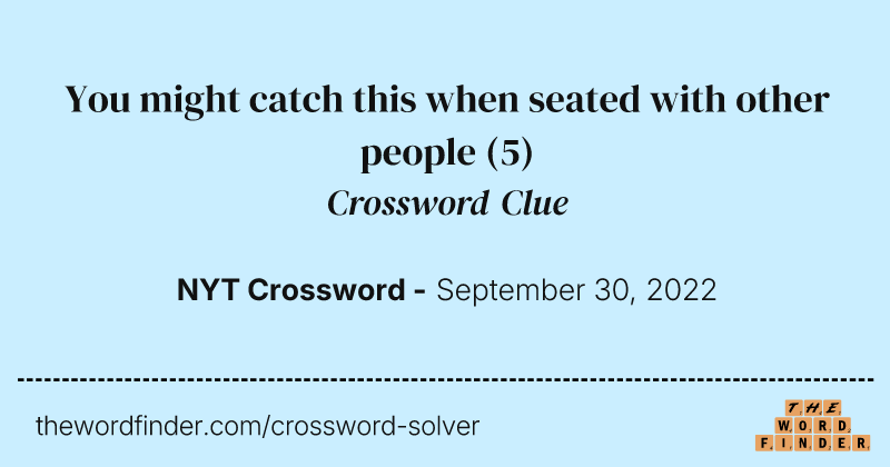 You might catch this when seated with other people crossword clue image