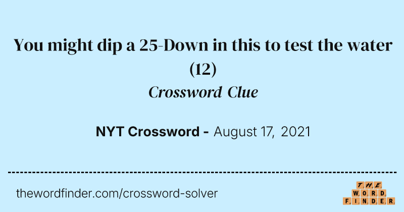 You might dip a 25-Down in this to test the water crossword clue image