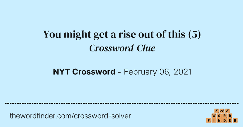 You might get a rise out of this crossword clue image