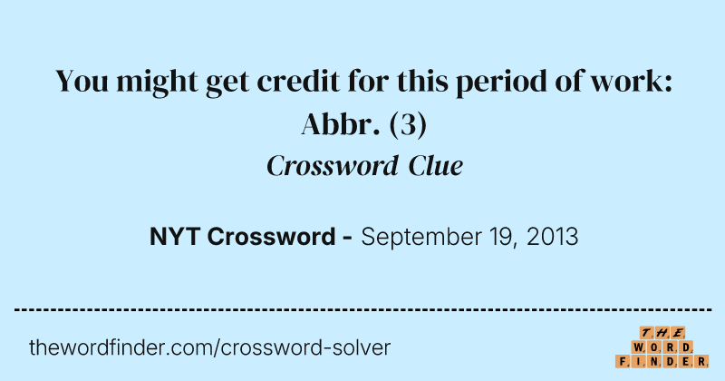 You might get credit for this period of work: Abbr. crossword clue image
