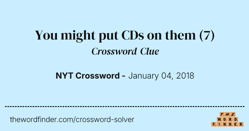 You might put CDs on them crossword clue image