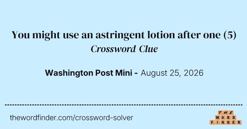 You might use an astringent lotion after one crossword clue image