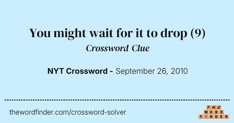 You might wait for it to drop crossword clue image
