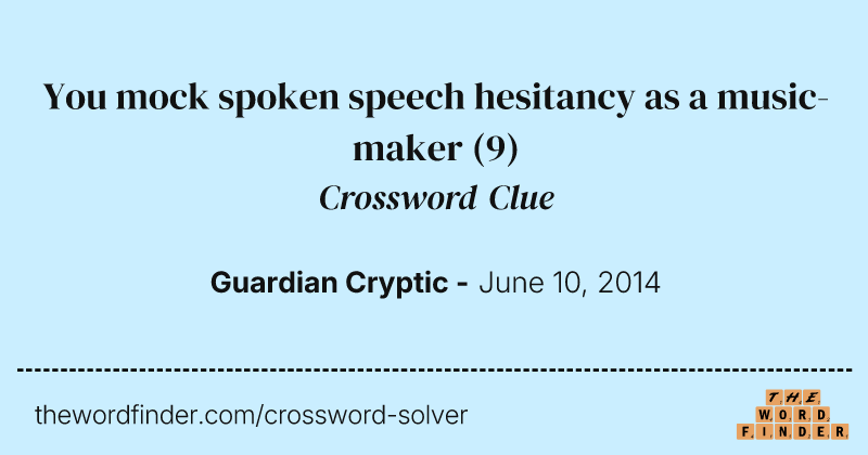 You mock spoken speech hesitancy as a music-maker crossword clue image