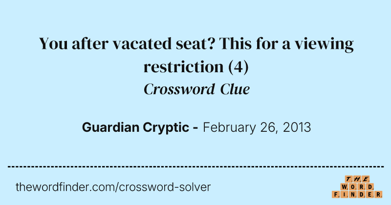 You after vacated seat? This for a viewing restriction crossword clue image