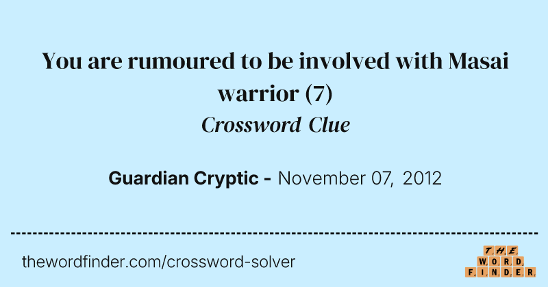 You are rumoured to be involved with Masai warrior crossword clue image