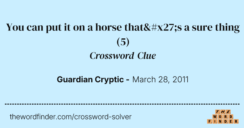 You can put it on a horse that's a sure thing crossword clue image