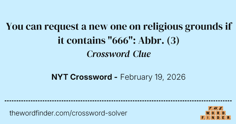 You can request a new one on religious grounds if it contains "666": Abbr. crossword clue image
