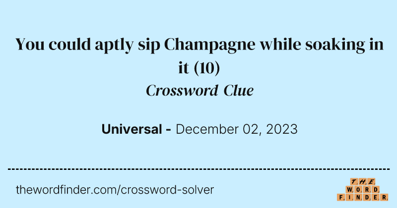 You could aptly sip Champagne while soaking in it crossword clue image