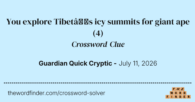 You explore Tibet’s icy summits for giant ape crossword clue image