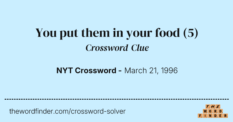 You put them in your food crossword clue image