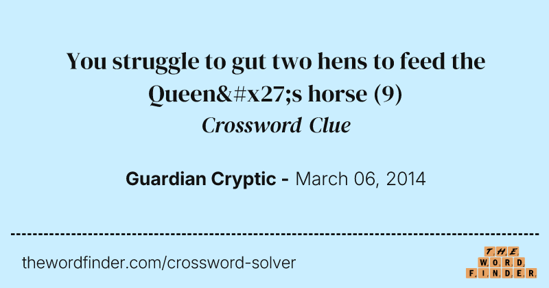 You struggle to gut two hens to feed the Queen's horse crossword clue image