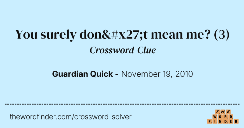 You surely don't mean me? crossword clue image