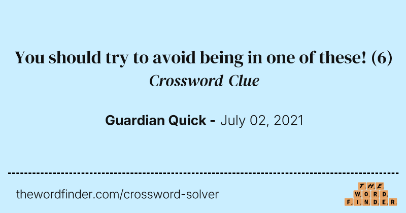 You should try to avoid being in one of these! crossword clue image