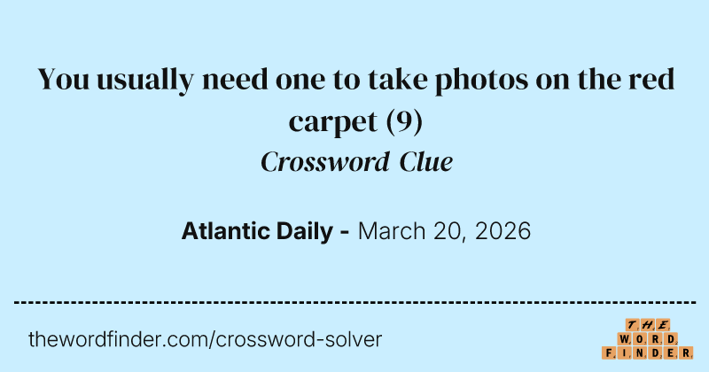 You usually need one to take photos on the red carpet crossword clue image