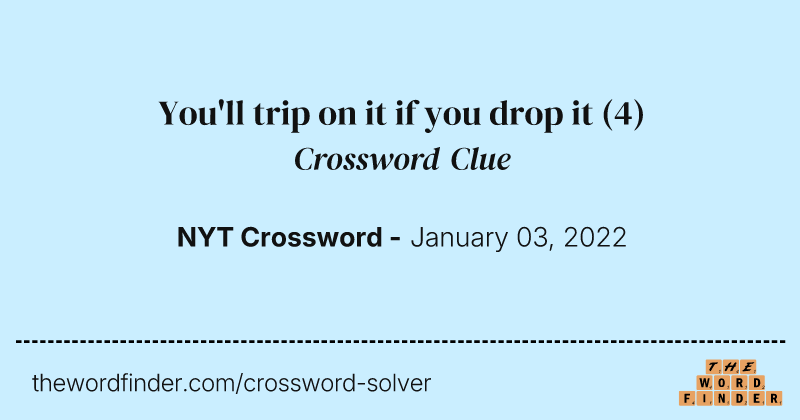 You'll trip on it if you drop it crossword clue image