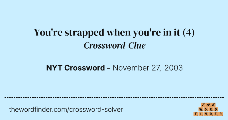 You're strapped when you're in it crossword clue image