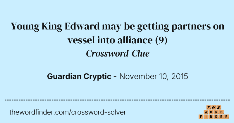 Young King Edward may be getting partners on vessel into alliance crossword clue image