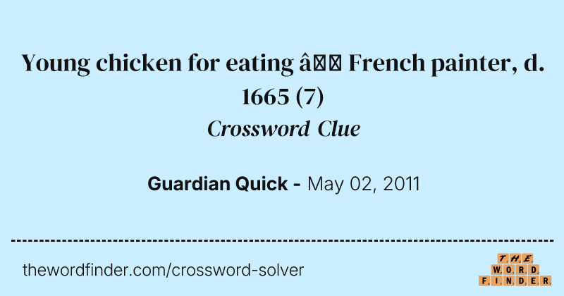 Young chicken for eating — French painter, d. 1665 crossword clue image