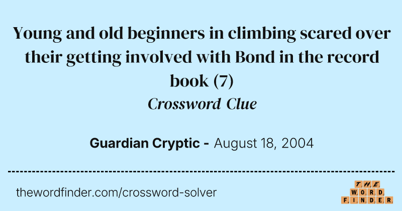 Young and old beginners in climbing scared over their getting involved with Bond in the record book crossword clue image