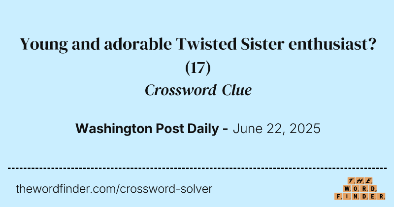 Young and adorable Twisted Sister enthusiast? crossword clue image