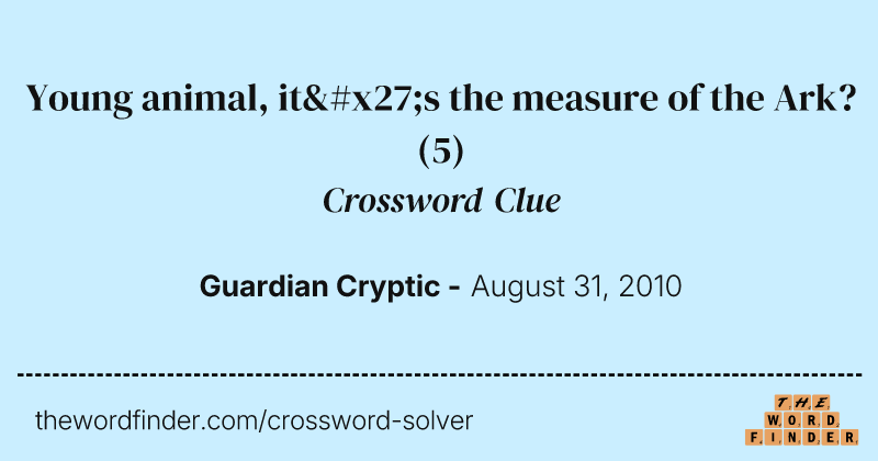 Young animal, it's the measure of the Ark? crossword clue image