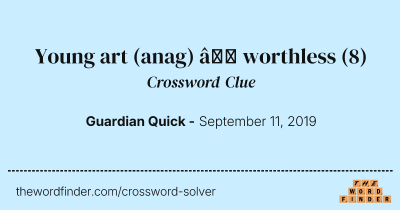 Young art (anag) — worthless crossword clue image
