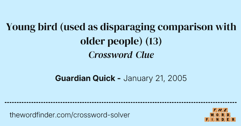 Young bird (used as disparaging comparison with older people) crossword clue image
