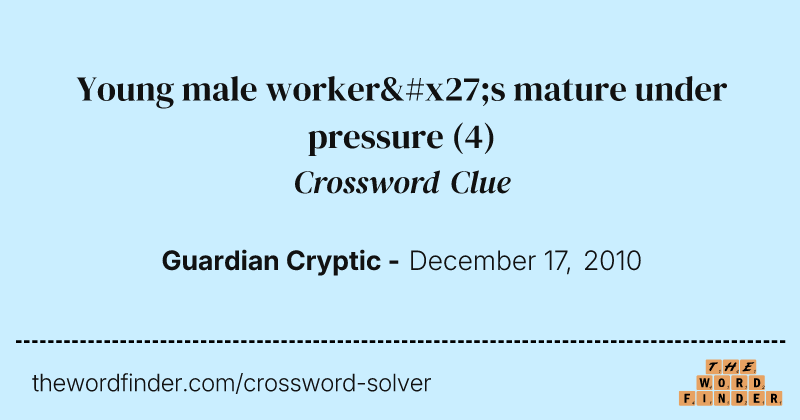 Young male worker's mature under pressure crossword clue image
