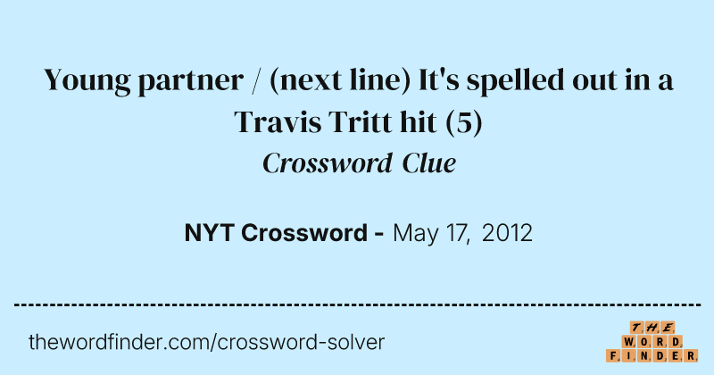 Young partner / (next line) It's spelled out in a Travis Tritt hit crossword clue image
