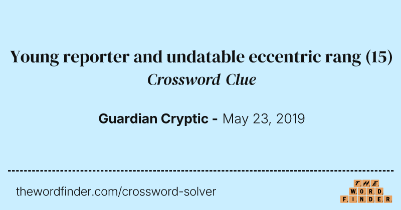 Young reporter and undatable eccentric rang crossword clue image