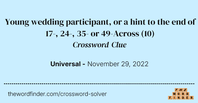 Young wedding participant, or a hint to the end of 17-, 24-, 35- or 49-Across crossword clue image